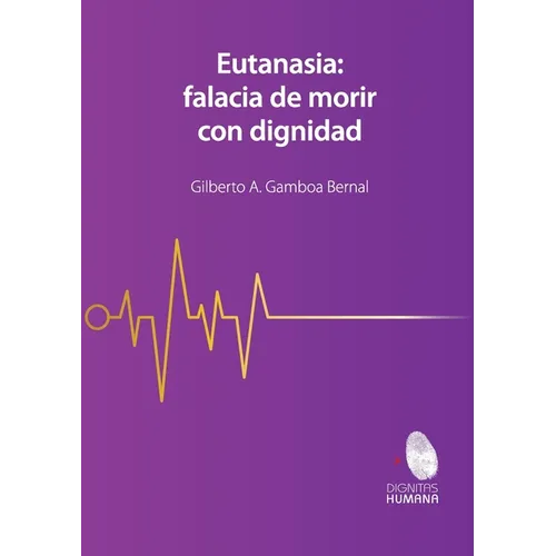 Eutanasia: falacia de morir con dignidad