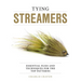 Tying Streamers: Essential Flies and Techniques for the Top Patterns