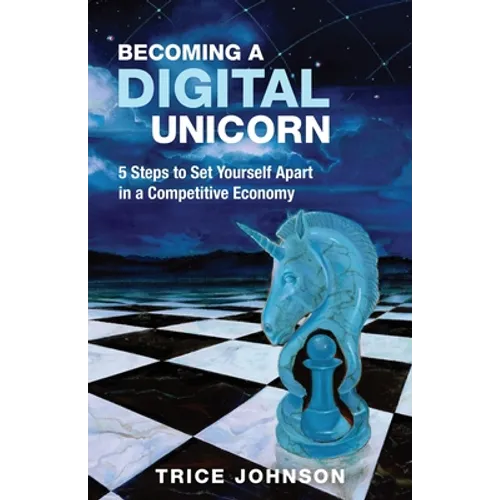 Becoming a Digital Unicorn: 5 Steps to Set Yourself Apart in a Competitive Economy
