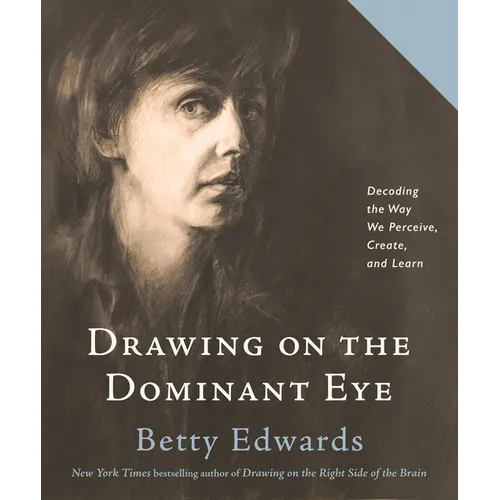 Drawing on the Dominant Eye: Decoding the Way We Perceive, Create, and Learn