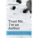 Trust Me, I'm an Author: A Clear Path to Confident Nonfiction Book Publishing and Brand Building