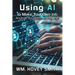 Using AI To Make Your Own Job: Anytime, Anywhere, At Any Age