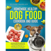 Homemade Healthy Dog Food Cookbook and Guide: NOURISHING RECIPES FOR YOUR CANINE COMPANION: A Practical Approach to Healthier, Eco-Friendly, and Cost-
