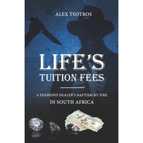 Life's Tuition Fees: A Diamond Dealer's Baptism by Fire in South Africa