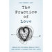 The Practice of Love: Break Old Patterns, Rebuild Trust, and Create a Connection That Lasts