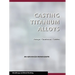 Casting Titanium Alloys (Metal Working and Metallurgy)