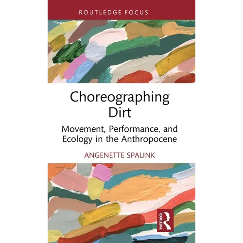 Choreographing Dirt: Movement, Performance, and Ecology in the Anthropocene