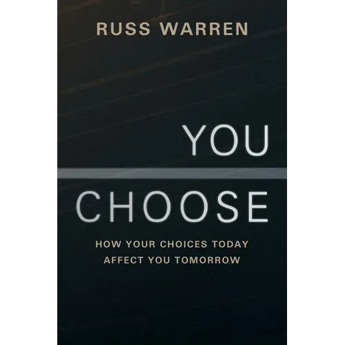 You Choose: How Your Choices Today Affect You Tomorrow