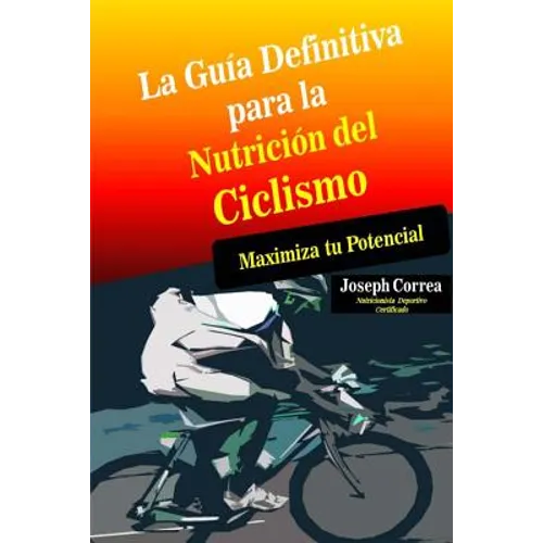 La Guia Definitiva para la Nutricion del Ciclismo: Maximiza tu Potencial