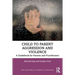 Child to Parent Aggression and Violence: A Guidebook for Parents and Practitioners