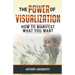 The Power of Visualization: How to Manifest What You Want