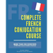 The Complete French Conjugation Course: Master the French Conjugation in One book!