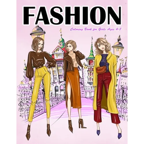 Fashion Coloring Book for Girls Ages 4-8: Gorgeous Top Model Colouring Book for Girls, Teens and Kids