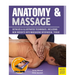 Anatomy & Massage: Detailed & Illustrated Techniques, Including New Insights Into Massaging Myofascial Tissue