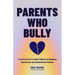 Parents Who Bully: A Healing Guide for Adult Children of Immature, Narcissistic and Authoritarian Parents (Toxic Parents Book)