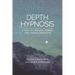 Depth Hypnosis: A Path to Healing, Power, and Transformation