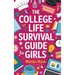 The College Life Survival Guide for Girls A Graduation Gift for High School Students, First Years and Freshmen