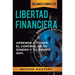 Libertad Financiera: Aprende a Tomar el Control de tu Dinero y de tu Tiempo Hoy Volumen Completo
