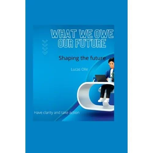 What we owe our future: Shaping the future
