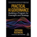 Practical AI Governance: Building a Program for Oversight and Strategy