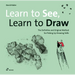 Learn to See, Learn to Draw: The Definitive and Original Method for Picking Up Drawing Skills