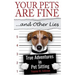 Your Pets Are Fine ...and Other Lies: True Adventures in Pet Sitting