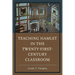 Teaching Hamlet in the Twenty-First-Century Classroom