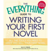 The Everything Guide to Writing Your First Novel: All the Tools You Need to Write and Sell Your First Novel