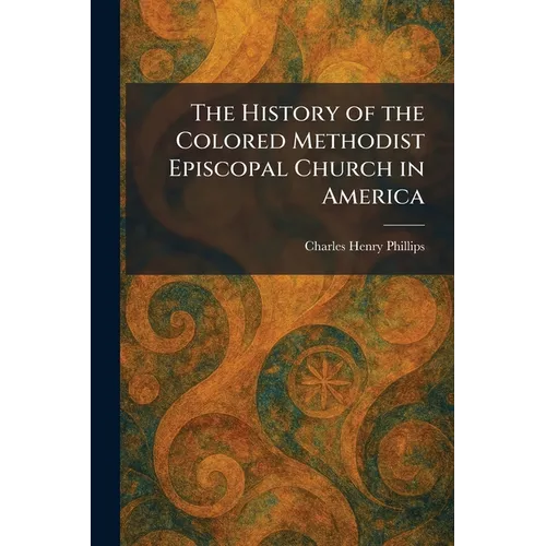 The History of the Colored Methodist Episcopal Church in America