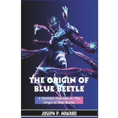 The Origin of Blue Beetle: A Detailed Overview on the Origin of Beetle