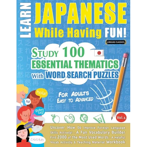 Learn Japanese While Having Fun! - For Adults: Easy to Advanced - Study 100 Essential Thematics with Word Search Puzzles - Vol.1