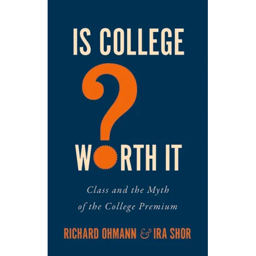 Is College Worth It?: Class and the Myth of the College Premium