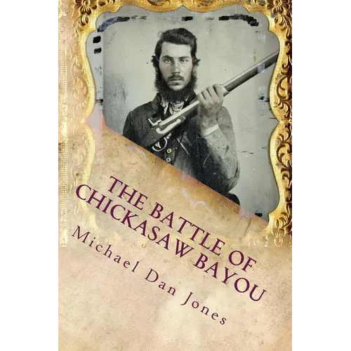 The Battle of Chickasaw Bayou, Mississippi: A Confederate Victory in the Vicksburg Campaign