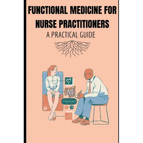 Functional Medicine for Nurse Practitioners: A Practical Guide
