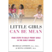Little Girls Can Be Mean: Four Steps to Bully-Proof Girls in the Early Grades