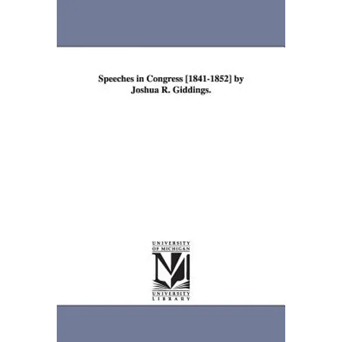 Speeches in Congress [1841-1852] by Joshua R. Giddings.