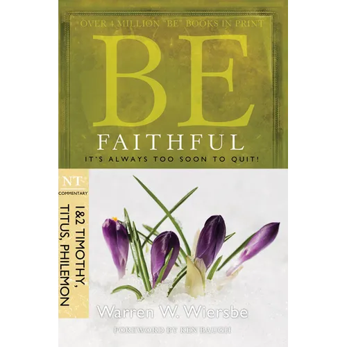Be Faithful (1 & 2 Timothy, Titus, Philemon): It's Always Too Soon to Quit!