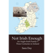Not Irish Enough: Anglo-Irish Family's Three Centuries in Ireland
