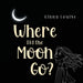 Where did the Moon go?