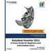 Autodesk Inventor 2023: A Power Guide for Beginners and Intermediate Users