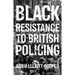 Black Resistance to British Policing