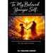 To My Beloved Younger Self: A Journey from Brokenness to Becoming: LETTERS OF SURVIVAL, SURRENDER, AND SACRED BECOMING