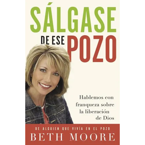 Salgase de Ese Pozo: Hablemos Con Franqueza Sobre la Liberacion de Dios = Get Out of That Pit = Get Out of That Pit
