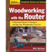 Woodworking with the Router Hardcover: Professional Router Techniques and Jigs Any Woodworker Can Use