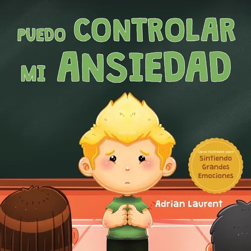 Puedo controlar mi ansiedad: Un libro infantil ilustrado sobre la superación y la autorregulación de la preocupación, el miedo y la ansiedad, para niñ