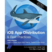 iOS App Distribution & Best Practices (First Edition): Learn to Share Apps With Teams, Testers & the World