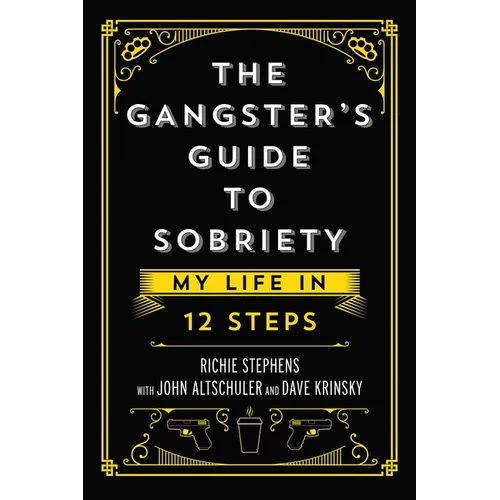 The Gangster's Guide to Sobriety: My Life in 12 Steps