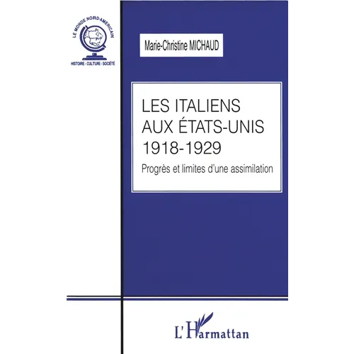 Les Italiens Aux Etats-Unis 1918-1929: Progrès et limites d'une assimilation