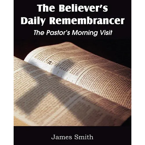 The Believer's Daily Remembrancer: The Pastor's Morning Visit
