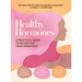 Healthy Hormones: A Practical Guide to Balancing Your Hormones